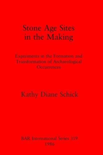 Stone Age Sites in the Making: Experiments in the Formation and Transformation of Archaeological Occurrences