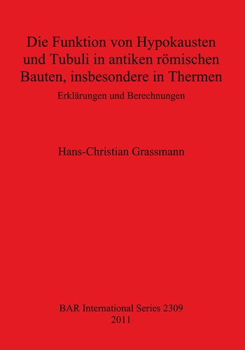 Die Funktion von Hypokausten und Tubuli in antiken römischen Bauten, insbesondere in Thermen: Erklärungen und Berechnungen