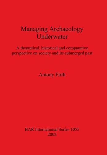 Managing Archaeology Underwater: A theoretical, historical and comparative perspective on society and its submerged past