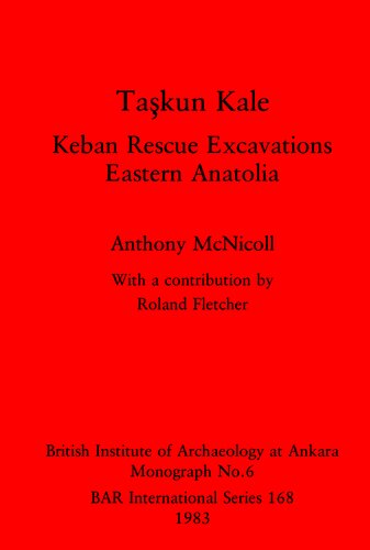 Taşkun Kale: Keban Rescue Excavations. Eastern Anatolia