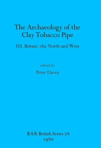 The Archaeology of the Clay Tobacco Pipe III: Britain: the North and West