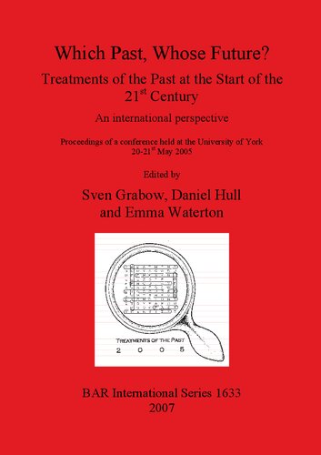 Which Past, Whose Future? Treatments of the Past at the Start of the 21st Century: An international perspective: Proceedings of a conference held at the University of York 20-21st May 2005