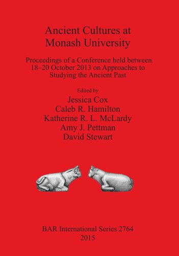 Ancient Cultures at Monash University: Proceedings of a Conference held between 18-20 October 2013 on Approaches to Studying the Ancient Past