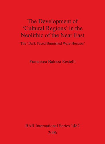 The Development of 'Cultural Regions' in the Neolithic of the Near East: The 'Dark Faced Burnished Ware Horizon'