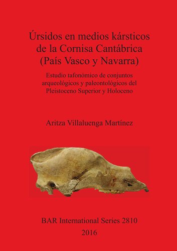 Úrsidos en medios kársticos de la Cornisa Cantábrica (País Vasco y Navarra): Estudio tafonómico de conjuntos arqueológicos y paleontológicos del Pleistoceno Superior y Holoceno