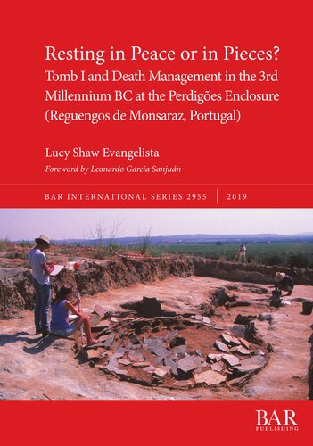 Resting in Peace or in Pieces? Tomb I and Death Management in the 3rd Millennium BC at the Perdigões Enclosure (Reguengos de Monsaraz, Portugal): Understanding mortuary practices and collective burials in Chalcolithic Portugal