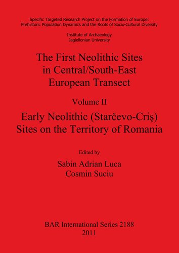 The First Neolithic Sites in Central/South-East European Transect, Volume II: Early Neolithic (Starcevo-Cris) Sites on the Territory of Romania