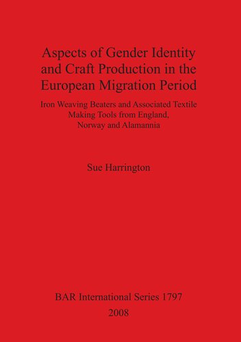 Aspects of Gender Identity and Craft Production in the European Migration Period: Iron Weaving Beaters and Associated Textile Making Tools from England, Norway and Alamannia