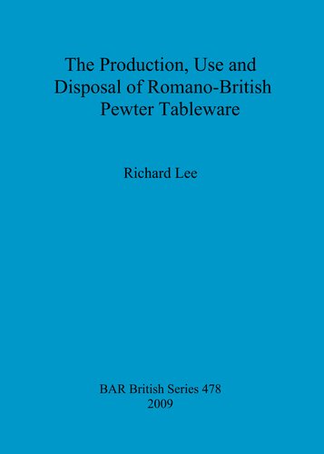 The Production, Use and Disposal of Romano-British Pewter Tableware