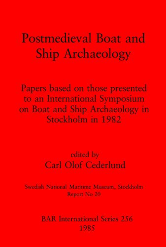 Postmedieval Boat and Ship Archaeology: Papers based on those presented to an International Symposium on Boat and Ship Archaeology in Stockholm in 1982