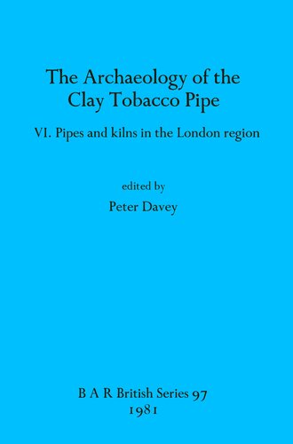 The Archaeology of the Clay Tobacco Pipe: Pipes and kilns in the London region