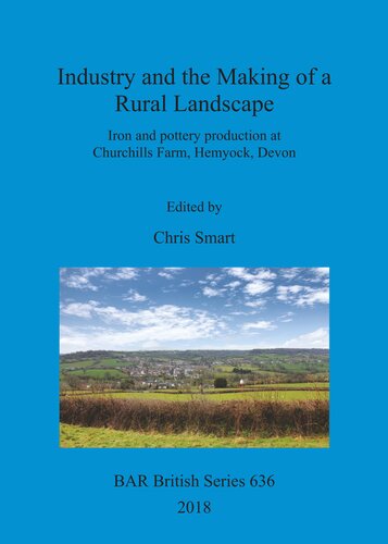 Industry and the Making of a Rural Landscape: Iron and pottery production at Churchills Farm, Hemyock, Devon