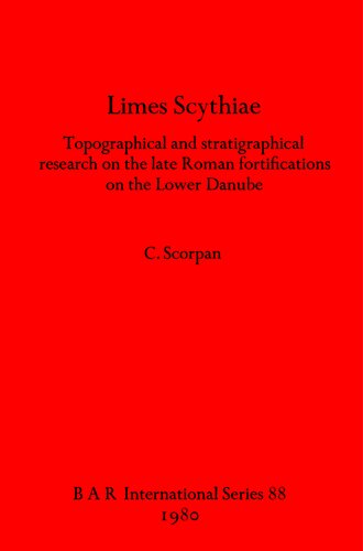 Limes Scythiae: Topographical and stratigraphical research on the late Roman fortifications on the Lower Danube