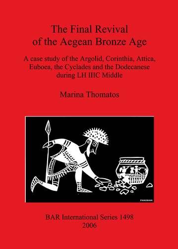 The Final Revival of the Aegean Bronze Age: A case study of the Argolid, Corinthia, Attica, Euboea, the Cyclades and the Dodecanese during LH IIIC Middle