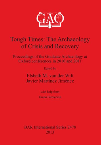 Tough Times: The Archaeology of Crisis and Recovery: Proceedings of the Graduate Archaeology at Oxford conferences in 2010 and 2011