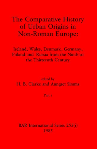 The Comparative History of Urban Origins in Non-Roman Europe, Parts i and ii: Ireland, Wales, Denmark, Germany, Poland and Russia from the Ninth to the Thirteenth Century