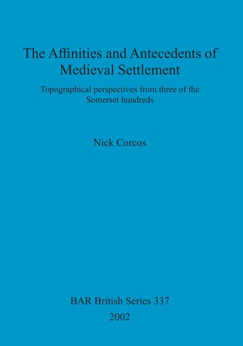 The Affinities and Antecedents of Medieval Settlement: Topographical perspectives from three of the Somerset hundreds