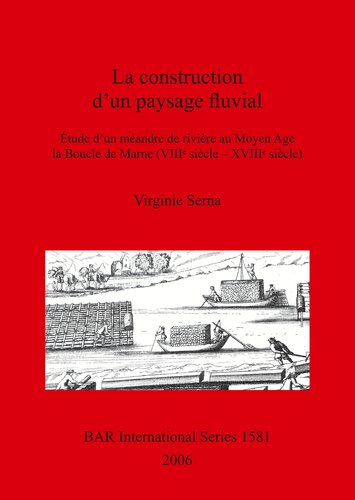 La construction d’un paysage fluvial: Étude d’un méandre de rivière au Moyen Age la Boucle de Marne (VIIIᵉ siècle – XVIIIᵉ siècle)