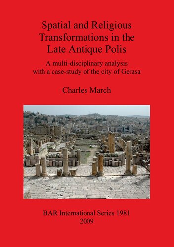 Spatial and Religious Transformations in the Late Antique Polis: A multi-disciplinary analysis with a case-study of the city of Gerasa