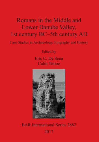 Romans in the Middle and Lower Danube Valley, 1st century BC–5th century AD: Case Studies in Archaeology, Epigraphy and History