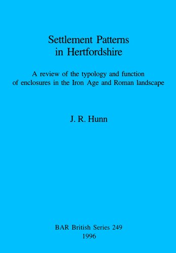 Settlement Patterns in Hertfordshire: A review of the typology and function of enclosures in the Iron Age and Roman landscape