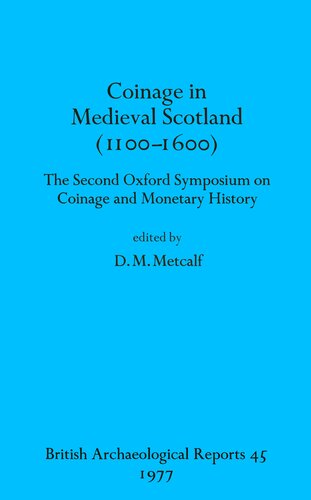 Coinage in Medieval Scotland (1100-1600): The Second Oxford Symposium on Coinage and Monetary History