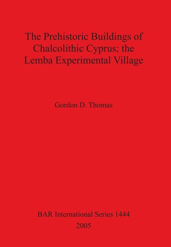 The Prehistoric Buildings of Chalcolithic Cyprus; the Lemba Experimental Village