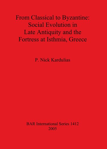 From Classical to Byzantine: Social Evolution in Late Antiquity and the Fortress at Isthmia, Greece