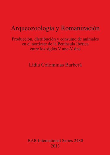 Arqueozoología y Romanización: Producción, distribución y consumo de animales en el nordeste de la Península Ibérica entre los siglos V ane-V dne