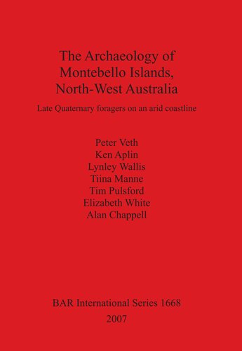 The Archaeology of Montebello Islands, North-West Australia: Late Quaternary foragers on an arid coastline