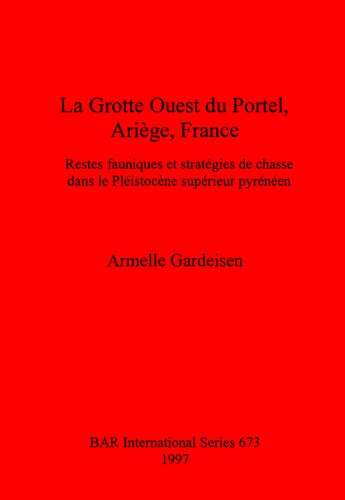 La Grotte Ouest du Portel, Ariège, France: Restes fauniques et stratégies de chasse dans le Pléistocène supérieur pyrénéen