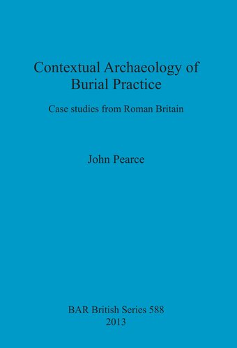 Contextual Archaeology of Burial Practice: Case studies from Roman Britain