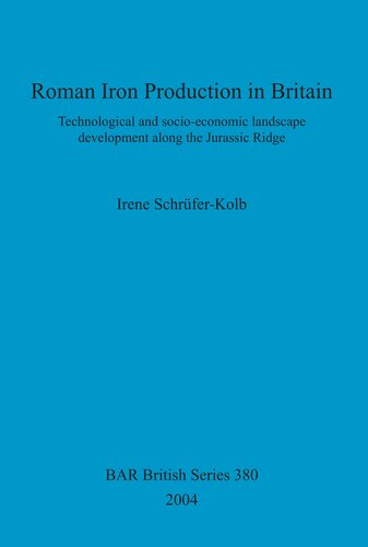 Roman Iron Production in Britain: Technological and socio-economic landscape development along the Jurassic Ridge