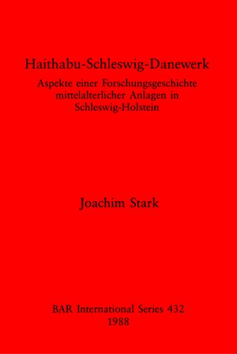 Haithabu-Schleswig-Danewerk: Aspekte einer Forschungsgeschichte mittelalterlicher Anlagen in Schleswig-Holstein