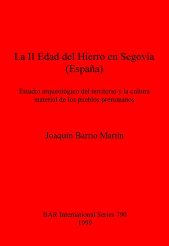 La II Edad del Hierro en Segovia (España): Estudio arqueológico del territorio y la cultura material de los pueblos preromanos