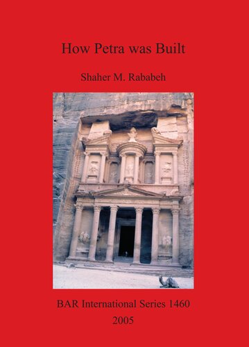 How Petra was Built: An analysis of the construction techniques of the Nabataean freestanding buildings and rock-cut monuments in Petra, Jordan