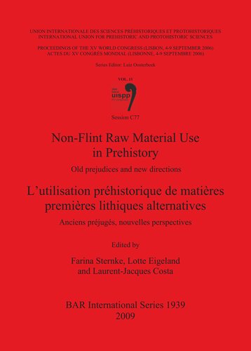 Non-Flint Raw Material Use in Prehistory / L'utilisation préhistorique de matières premières lithiques alternatives: Old prejudices and new directions / Anciens préjugés, nouvelles perspectives. Session C77