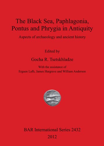 The Black Sea, Paphlagonia, Pontus and Phrygia in Antiquity: Aspects of archaeology and ancient history