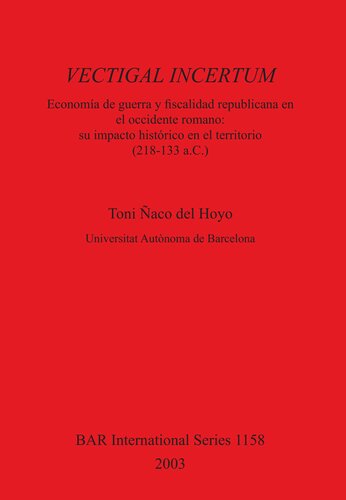 VECTIGAL INCERTUM: Economía de Guerra y fiscalidad republicana en el occidente romano: su impacto histórico en el territorio (218-133 a.C.)