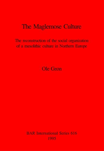 The Maglemose Culture: The reconstruction of the social organization of a mesolithic culture in Northern Europe