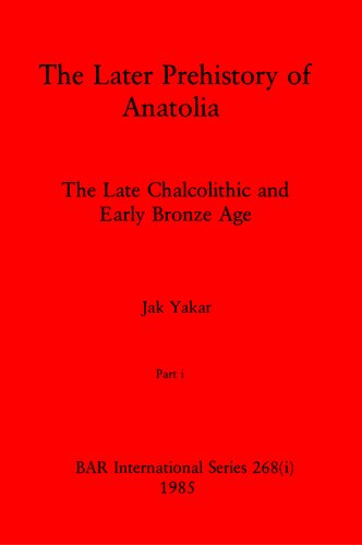 The Later Prehistory of Anatolia, Parts i and ii: The Late Chalcolithic and Early Bronze Age