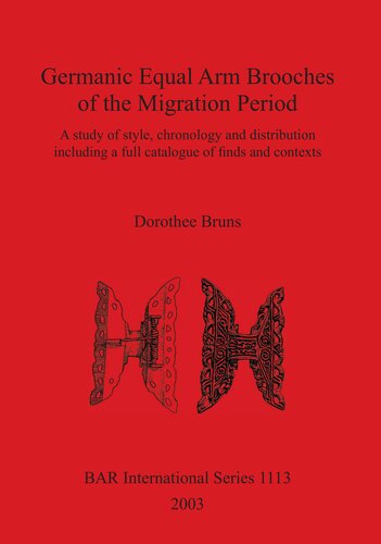 Germanic Equal Arm Brooches of the Migration Period: A study of their style chronology and distribution including a full catalogue of finds and their contexts