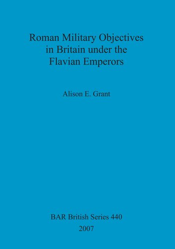 Roman Military Objectives in Britain under the Flavian Emperors