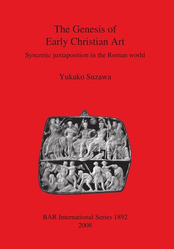 The Genesis of Early Christian Art: Syncretic juxtapostion in the Roman world