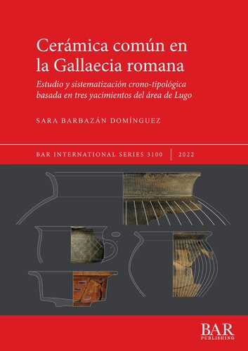 Cerámica común en la Gallaecia romana: Estudio y sistematización crono-tipológica basada en tres yacimientos del área de Lugo