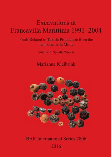 Excavations at Francavilla Marittima 1991–2004: Finds Related to Textile Production from the Timpone della Motta, Volume 5: Spindle Whorls