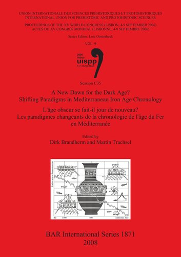 A New Dawn for the Dark Age? Shifting Paradigms in Mediterranean Iron Age Chronology / L'âge obscur se fait-il jour de nouveau? Les paradigmes changeants de la chronologie de l'âge du Fer en Méditerranée: Proceedings of the XV UISPP World Congress (Lisbon 4-9 September 2006) / Actes du XV Congrès Mondial (Lisbonne 4-9 Septembre 2006) Vol. 9 Session C53