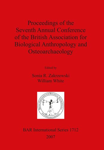 Proceedings of the Seventh Annual Conference of the British Association for Biological Anthropology and Osteoarchaeology