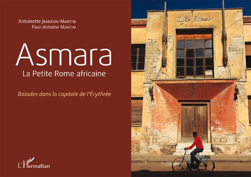 Asmara: La Petite Rome africaine. Balades dans la capitale de l'Érythrée