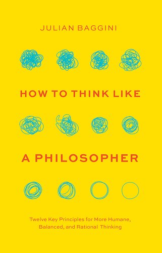 How to Think like a Philosopher: Twelve Key Principles for More Humane, Balanced, and Rational Thinking